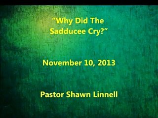 20131110 Why Did The Sadducee Cry - Trinity Lutheran Church, Blair, NE