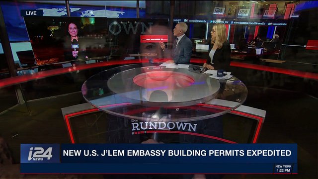 THE RUNDOWN | New U.S. J'lem Embassy building permits expedited | Tuesday, March 27th 2018