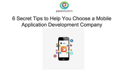 6 Secret Tips to Help You Choose a Mobile Application Development Company