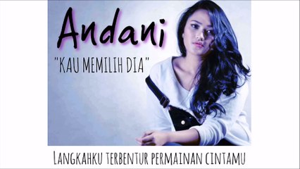 ANDANI - Kau Memilih Dia (lyrics)