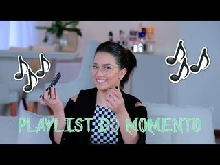 MINHA PLAYLIST DO MOMENTO! ♫