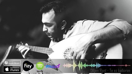 Diljen Ronî - Te Ez Kalkirim