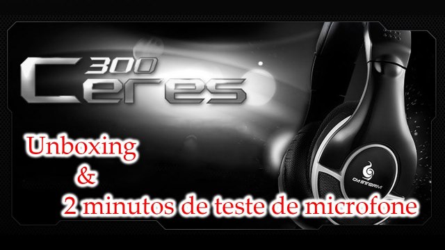 Ceres 300 - Cooler Master [Áudio+Unboxing] [PT-BR]