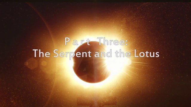 Mondes intérieurs, mondes extérieurs (VOSTFR) Partie 3 : Le Serpent et le Lotus