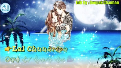 Whatsapp Status Video| Beautiful Love  Romantic Song || Lal Chunariya