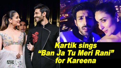 Kartik sings “Ban Ja Tu Meri Rani” for Kareena