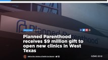 Planned Parenthood Receives Anonymous $9 Million Donation in Texas