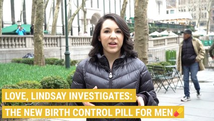 Love, Lindsay Investigates: The New Birth Control Pill For Men
