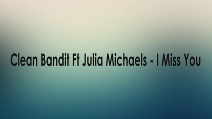 Clean Bandit Ft Julia Michaels - I Miss You Lyric