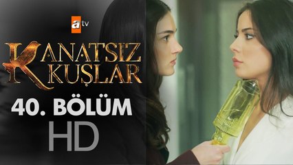Kanatsız Kuşlar 40. Bölüm