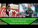 Last 7 World Cup Best Young Players: Where Are They Now?