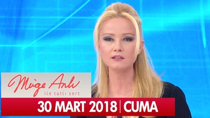 Müge Anlı ile Tatlı Sert 30 Mart 2018  - Tek Parça