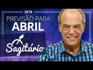 SAGITÁRIO - PREVISÃO PARA O MÊS DE ABRIL DE 2018 | João Bidu