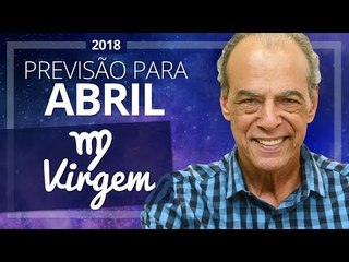 VIRGEM - PREVISÃO PARA O MÊS DE ABRIL DE 2018 | João Bidu