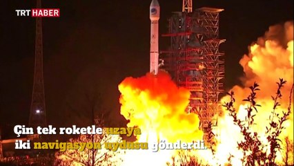 Çin tek roketle uzaya iki navigasyon uydusu gönderdi