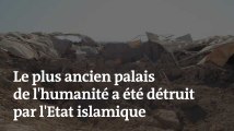 Voici le plus ancien palais de l'humanité, récemment détruit par l'Etat islamique