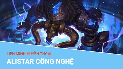 Liên Minh Huyền Thoại: Trang phục Alistar Công Nghệ