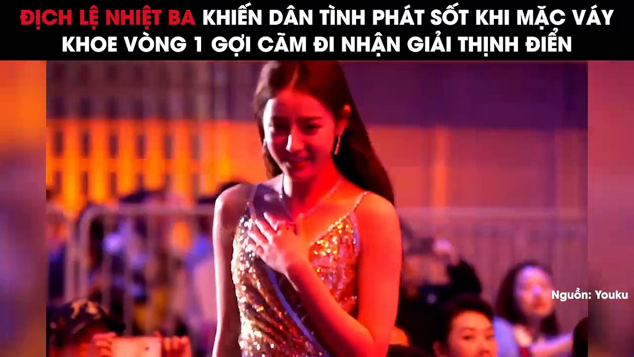 Địch Lệ Nhiệt Ba khiến dân tình phát sốt khi mặc váy khoe vòng 1 gợi cảm đi nhận giải Thịnh điển