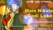 Main Nikala Gadi Leke (Romantic Matal Dance Mix) Dj Song | 2018 Matal Dance Mix