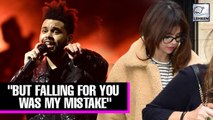 Selena Gomez Slammed By The Weeknd In His New Track ‘Call Out My Name’