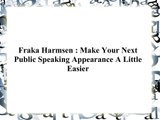 Fraka Harmsen - Make Your Next Public Speaking Appearance A Little Easier