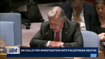 i24NEWS DESK | UN calls for investigation into Palestinian deaths | Saturday, March 31st 2018