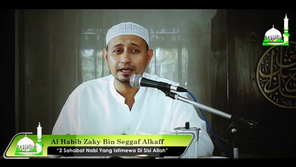 Habib Zaky Bin Seggaf Alkaff - 2 Sahabat Nabi Yang Istimewa Di Sisi Allah