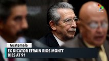 Efrain Rios Montt, Former Guatemalan Dictator, Dies At 91