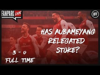 Has Aubameyang Relegated Stoke? - Arsenal 3-0 Stoke - Full Time Phone In - FanPark Live