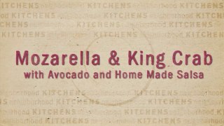 Mozzarella & King Crab with Avocado & Home Made Salsa (Neighborhood Kitchens with Margarita Martínez)