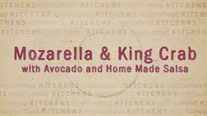 Mozzarella & King Crab with Avocado & Home Made Salsa (Neighborhood Kitchens with Margarita Martínez)