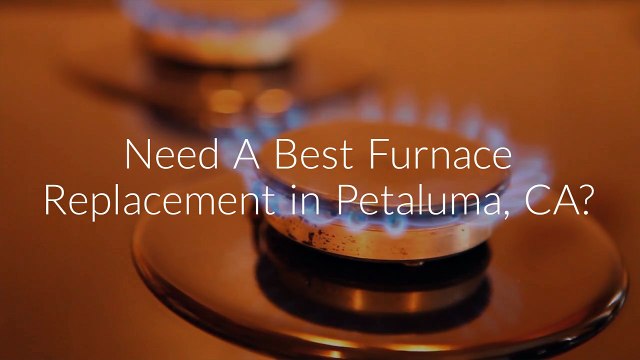 Hug Plumbing Heating & Cooling : Furnace Replacement in Petaluma, CA