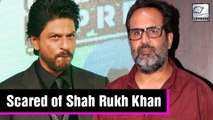 Aanand L Rai Is SCARED Of Working With Shah Rukh Khan