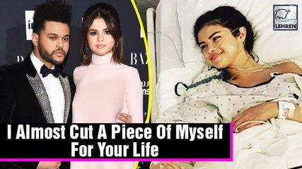 The Weeknd Almost Came To Giving Selena Gomez One Of His Kidneys