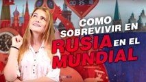 3 cosas necesarias para sobrevivir en Rusia durante el Mundial