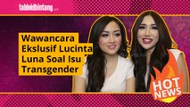 Wawancara Eksklusif: Lucinta Luna Menjawab Tudingan Transgender
