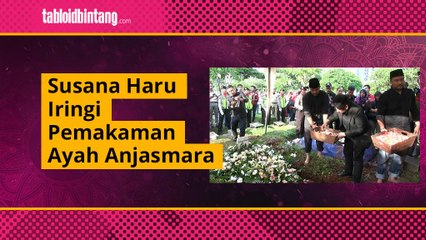 Suasana Haru Iringi Pemakaman Ayah Anjasamara