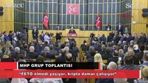 Bahçeli: “FETÖ ölmedi yaşıyor kripto damar çalışıyor”