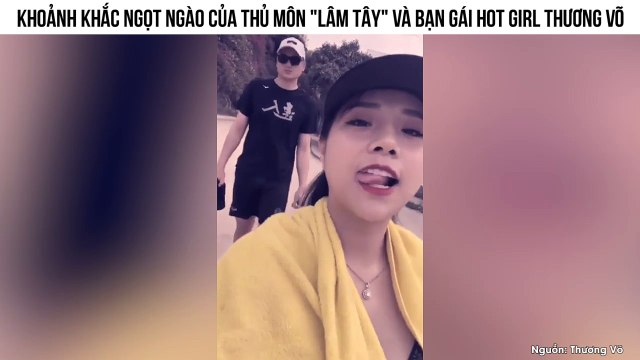 Khoảnh khắc ngọt ngào của thủ môn Lâm Tây và bạn gái hot girl Thương Võ