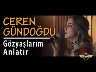 Ceren Gündoğdu - Gözyaşlarım Anlatır (Akustik)