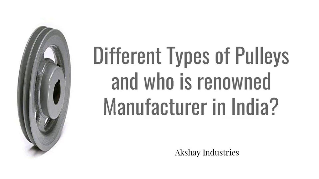 Different Types of Pulleys and who is renowned manufacturer in India?