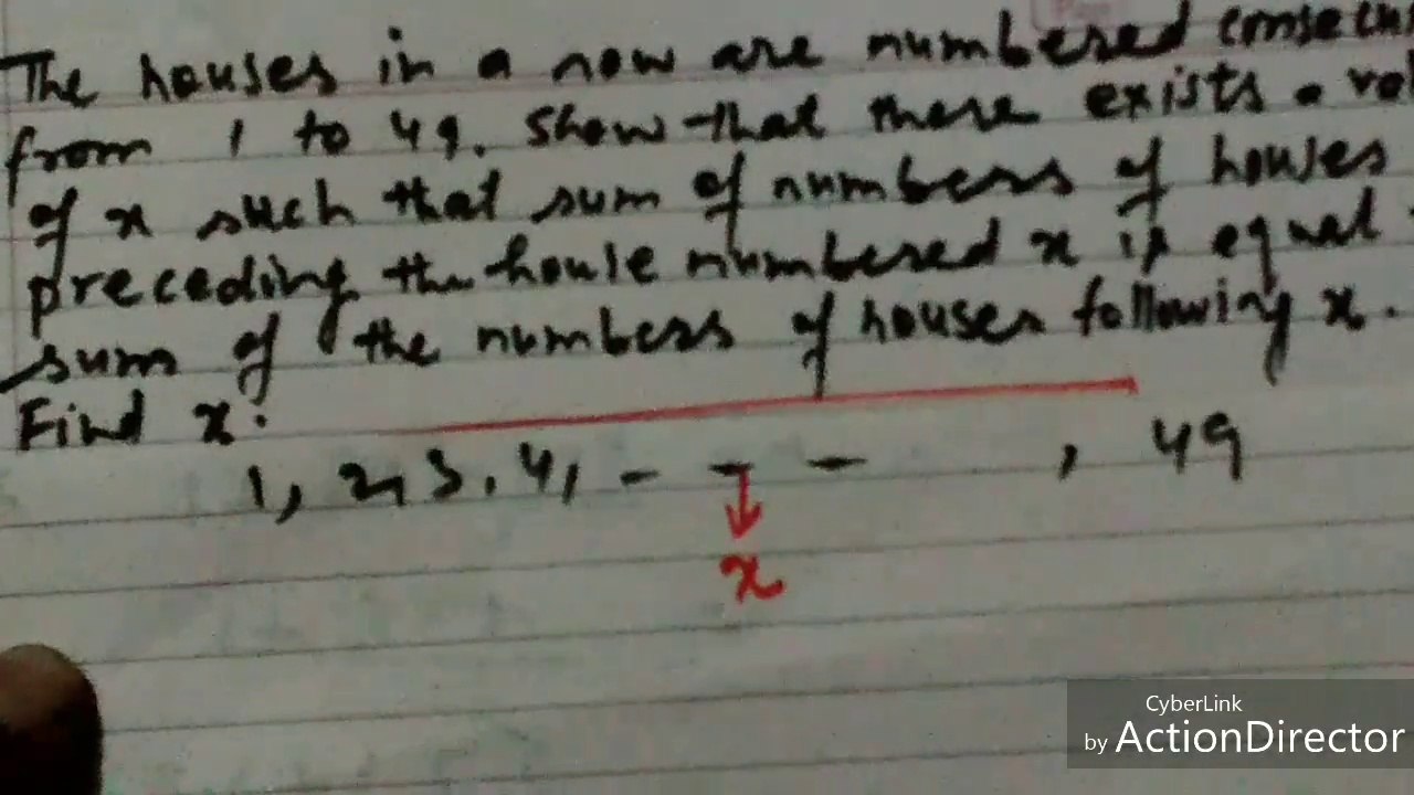 The houses in a row a row are numbered consecutively from 1 to 49. Show that there exists a value of x such that sum of numbers of houses preceding the house numbered x is equal to sum of number of houses following x. Find x. By Nazim Sir