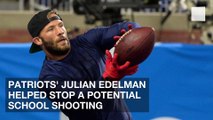 Patriots' Julian Edelman Helped Stop a Potential School Shooting