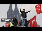 Germany and Turkey's relationship is souring | FT World