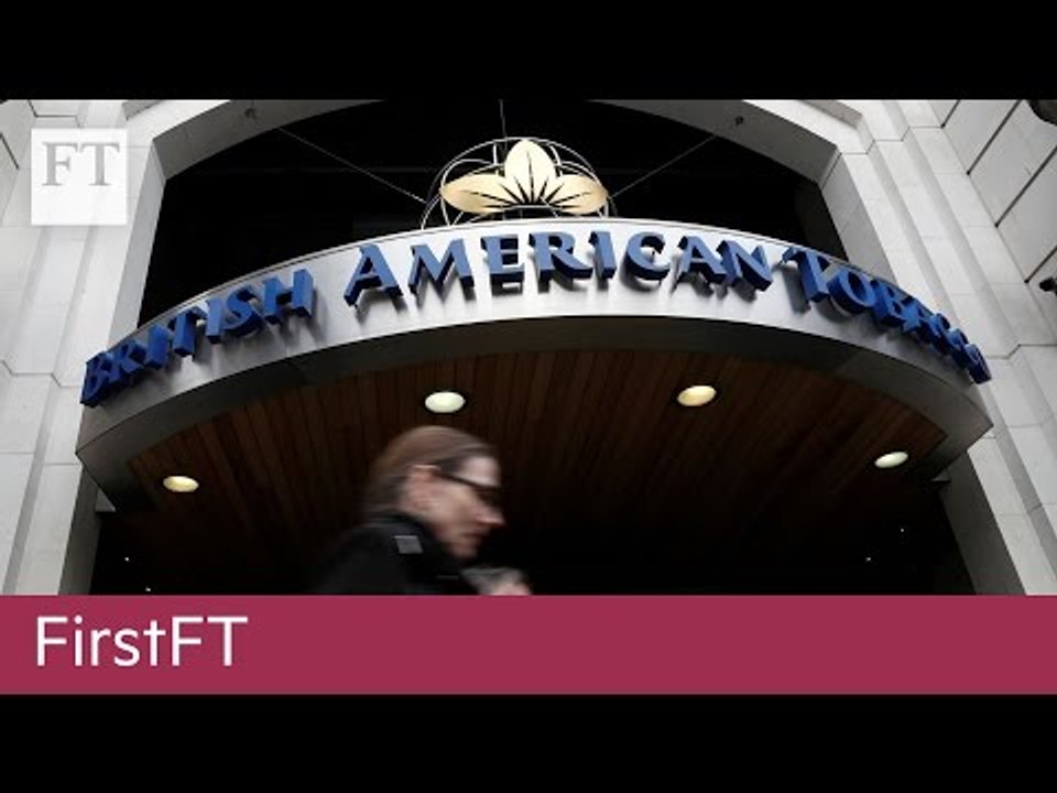 May speech, BAT takeover | FirstFT
