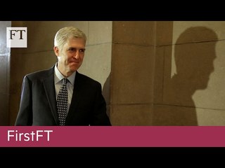 Gorsuch disquiet, Goldman Sachs fund | FirstFT