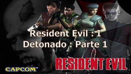 Resident Evil I - Detonado : Parte 1