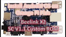 Install Android on Orange Pi Plus Tutorial, Beelink X2 SC V1.1 Custom ROM