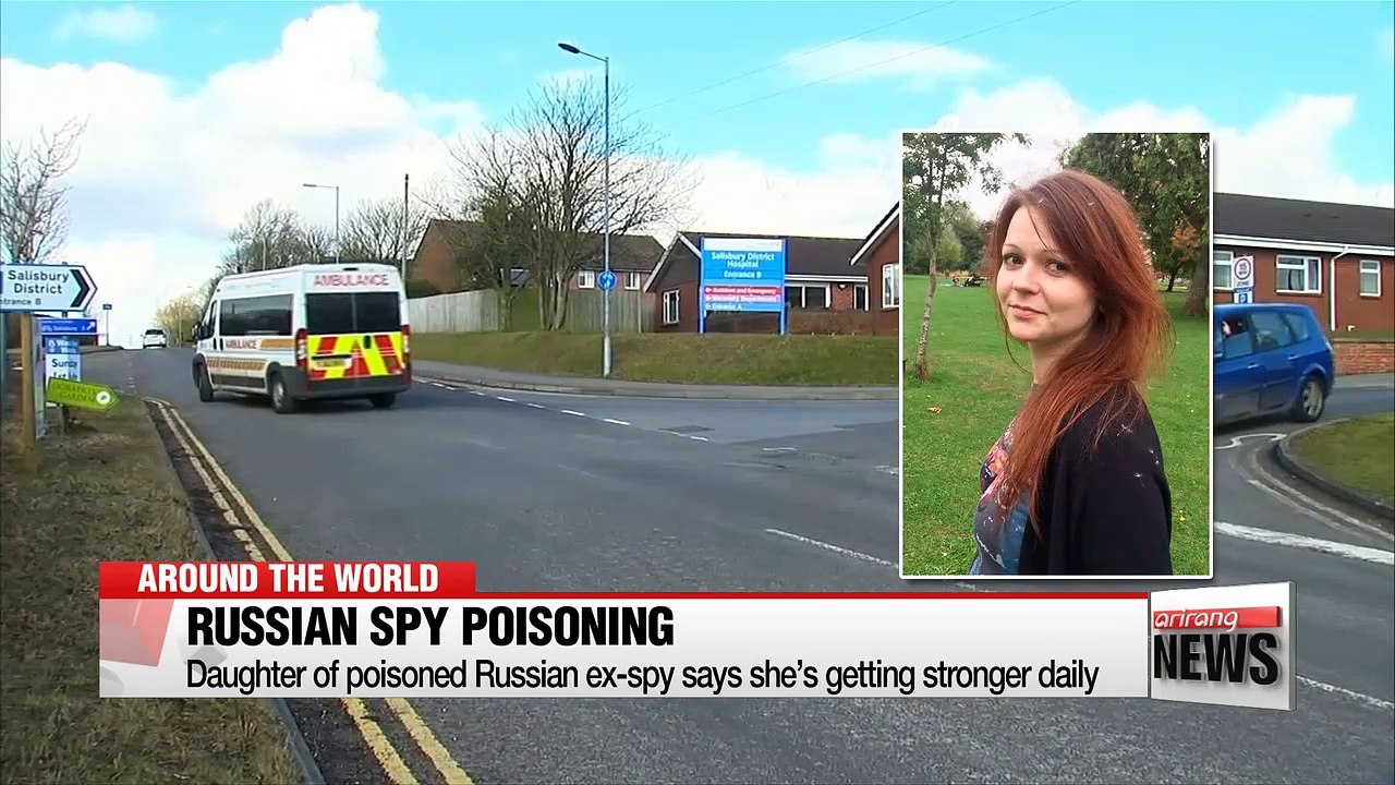 Daughter of poisoned Russian ex-spy says she’s getting stronger daily