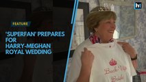 ‘Superfan’ prepares for Harry-Meghan royal wedding